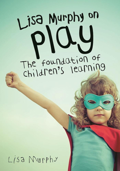 Paperback Lisa Murphy on Play: The Foundation of Children's Learning Book