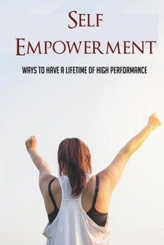 Paperback Self Empowerment: Ways To Have A Lifetime Of High Performance: How To Manage Self Expectations Book