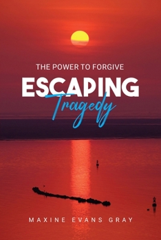 Paperback Escaping Tragedy: The Power To Forgive Book