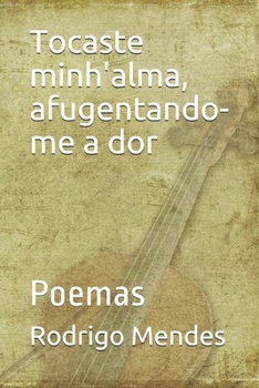 Paperback Tocaste minh'alma, afugentando-me a dor: Poemas [Portuguese] Book