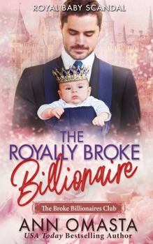 The Royally Broke Billionaire: Royal Baby Scandal: A Sweet Billionaire and Royal Mash-Up Romance Novel - Book #5 of the Broke Billionaires Club