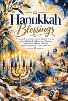 Hanukkah Blessings: A Hanukkah Celebration Journal & Family Keepsake with 8-Night Candle Lighting Logs, Blessings, Dreidel Games, Holiday Traditions, Inspirational Quotes & Guided Reflections