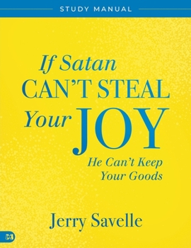 If Satan Can't Steal Your Joy... Study Manual: He Can't Keep Your Goods