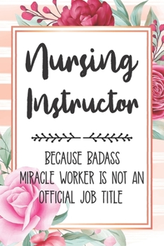 Paperback Nursing Instructor: Because Badass Miracle Worker Is Not An Official Job Title Blank Lined Notebook Cute Journals for Nursing Instructor G Book