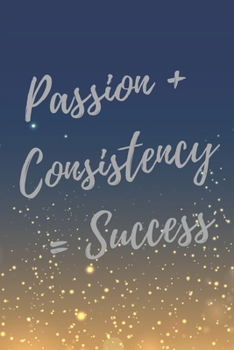 Passion + Consistency = Success: Super Boss & Girl Boss Inspirational Quotes Journal & Notebook (Boss Appreciation Gifts)
