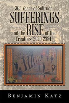 Paperback 365 Years of Solitude, Sufferings and the Rise of the Creators: 2020-2384 Book