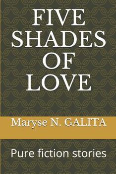 Five Shades of Love : Pure Fiction Stories