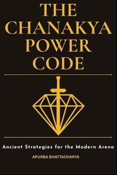 Paperback The Chanakya Power Code: Ancient Strategies for the Modern Arena Book