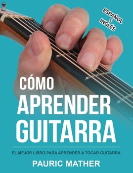 Paperback Cómo Aprender Guitarra: El Mejor Libro Para Aprender A Tocar Guitarra [Spanish] Book