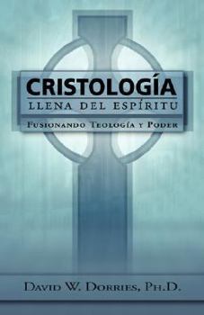 Paperback Cristología Llena del Espíritu: Fusionando Teología y Poder [Spanish] Book