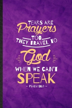 Tears Are Prayers Too They Travel to God When We Can't Speak Psalm 56:8: Funny Lined Sunday Church Jesus Notebook/ Journal, Graduation Appreciation ... Gag Gift, Modern Cute Graphic 110 Pages