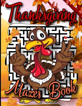 Paperback Thanksgiving Mazes Book: Problem-Solving Fun and Challenging Activity Workbook for Kids Ages 10 -12 - Funny Turkey Cover - Thanksgiving Maze Ga Book