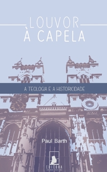 Paperback Louvor à Capela: A Teologia e a Historicidade [Portuguese] Book