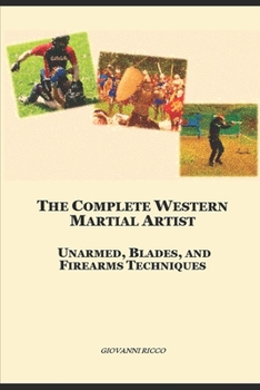 Paperback The Complete Western Martial Artist: Unarmed, Blades, and Firearms Techniques Book