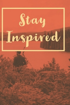Paperback Stay Inspired: A journal to help you stay inspired and motivated to achieve your goals. A great gift for yourself, friends or family! Book
