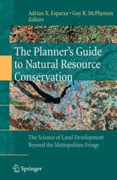 Hardcover The Planner's Guide to Natural Resource Conservation:: The Science of Land Development Beyond the Metropolitan Fringe Book