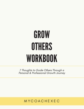Paperback Grow Others Workbook: 7 Thoughts to Guide Others Through a Personal & Professional Growth Journey Book