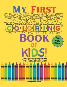 Paperback My First Coloring Book Of Kids!: Simple Stick Figure Pictures For Young Children To Color Book