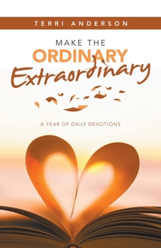 Paperback Make the Ordinary Extraordinary: A Year of Daily Devotions Book