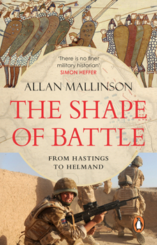 Paperback The Shape of Battle: Six Campaigns from Hastings to Helmand Book