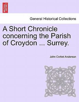 A Short Chronicle Concerning the Parish of Croydon in the County of Surrey