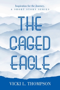 Paperback The Caged Eagle: Inspiration for the Journey, a short story series Book