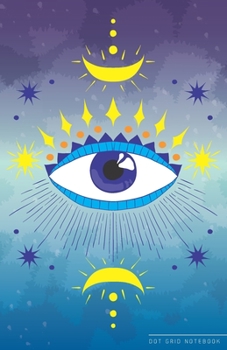 Dot Grid Notebook: Dotted Journal and Planner with Mystical Evil Eye, Cute Dot Notebook and Organizer for Unique and Creative Calendars, To-Do Lists, Drawings, Habit, Tasks or Expenses Tracking