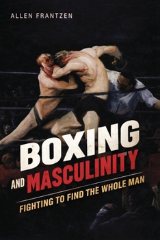 Paperback Boxing and Masculinity: Fighting to Find the Whole Man Book