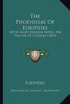 Paperback The Phoenissae Of Euripides: With Short English Notes, For The Use Of Schools (1870) Book