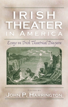 Hardcover Irish Theater in America: Essays on Irish Theatrical Diaspora Book