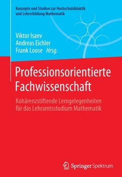 Paperback Professionsorientierte Fachwissenschaft: Kohärenzstiftende Lerngelegenheiten Für Das Lehramtsstudium Mathematik [German] Book