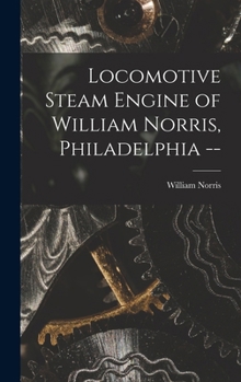 Hardcover Locomotive Steam Engine of William Norris, Philadelphia -- Book