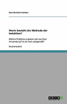 Paperback Worin besteht die Methode der Induktion?: Welche Probleme ergeben sich aus ihrer Anwendung? Ist sie noch zeitgemäß? [German] Book