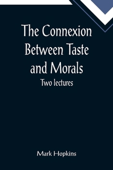 Paperback The Connexion Between Taste and Morals; Two lectures Book