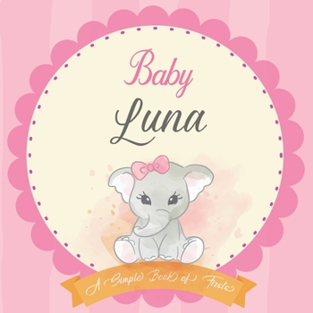 Paperback Baby Luna A Simple Book of Firsts: First Year Baby Book a Perfect Keepsake Gift for All Your Precious First Year Memories Book