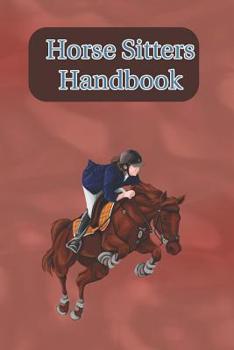 Paperback Horse Sitters Handbook: Write Down Your Feeding, Grooming and Care Instructions For Your Horses Caretaker Book