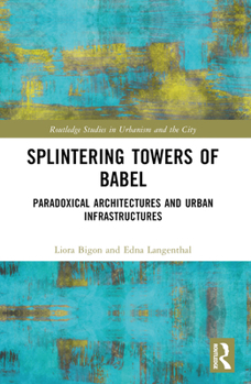 Paperback Splintering Towers of Babel: Paradoxical Architectures and Urban Infrastructures Book