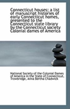 Paperback Connecticut Houses; A List of Manuscript Histories of Early Connecticut Homes, Presented to the Conn Book