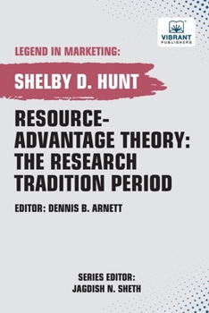 Resource-Advantage Theory: The Research Tradition Period (Legend in Marketing)
