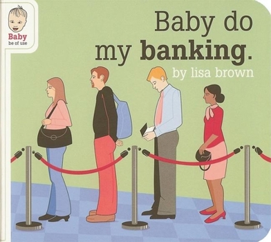 Baby Do My Banking (Baby Be of Use) - Book  of the Baby Be of Use