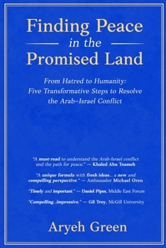Paperback Finding Peace in the Promised Land: From Hatred to Humanity: Five Transformative Steps to Resolve the Arab-Israel Conflict Book