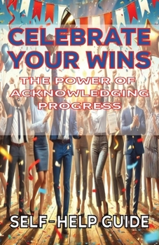 Celebrate Your Wins The Power of Acknowledging Progress