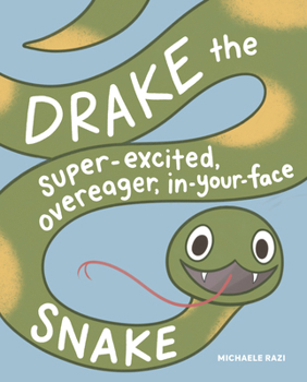 Hardcover Drake the Super-Excited, Overeager, In-Your-Face Snake: A Book about Consent Book