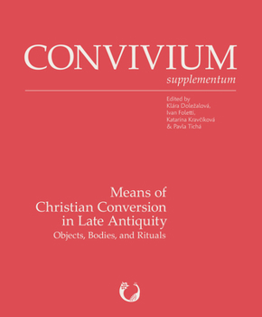 Means of Christian Conversion in Late Antiquity: Objects, Bodies, and Rituals