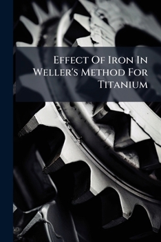 Paperback Effect of Iron in Weller's Method for Titanium... Book