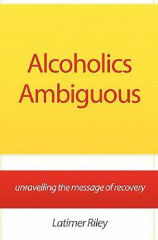 Paperback Alcoholics Ambiguous: unravelling the message of recovery Book