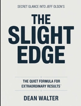 Secret Glance Into Jeff Olson's The Slight Edge: The Quiet Formula For Extraordinary Results