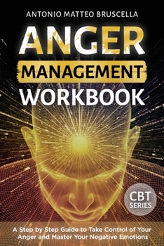Paperback Anger Management Workbook: A Step by Step Guide to Take Control of Your Anger and Master Your Negative Emotions Book