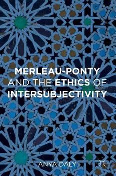 Hardcover Merleau-Ponty and the Ethics of Intersubjectivity Book