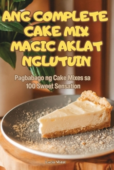 Paperback Ang Complete Cake Mix Magic Aklat Ng Lutuin [Philippine (Other)] Book